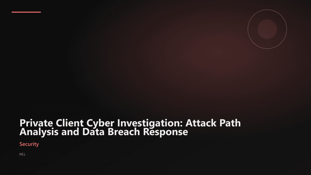 Private Client Cyber Investigation: Attack Path Analysis and Data Breach Response